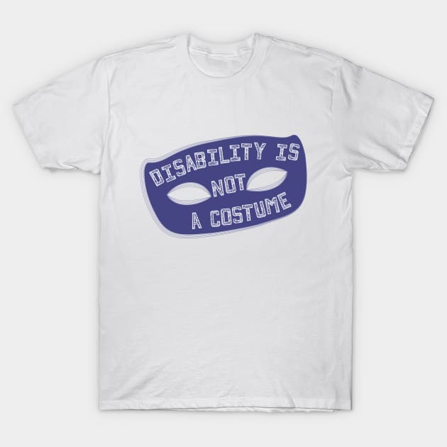 Disability Is Not A Costume v1.1 (Borderless Variant) T-Shirt by Model Deviance Designs